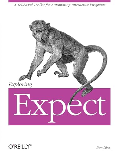 Exploring Expect: A Tcl-Based Toolkit for Automating Interactive Programs von O'Reilly Media